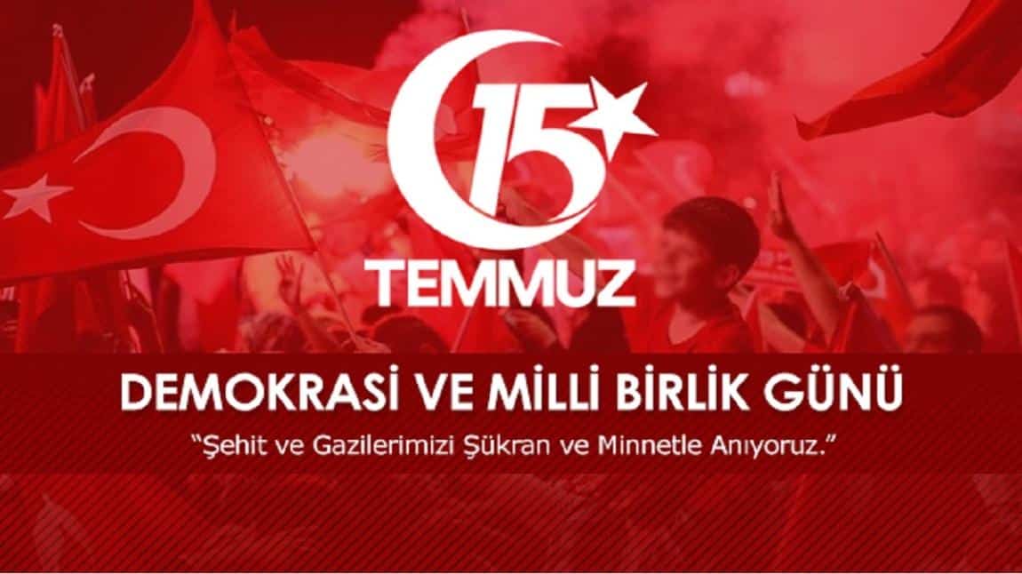 15 TEMMUZ DEMOKRASİ VE MİLLİ BİRLİK GÜNÜ